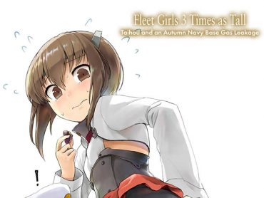 Fleet Girls 3 Times as Tall Taihou and an Autumn Navy Base Gas Leakage (Kantai Collection dj)