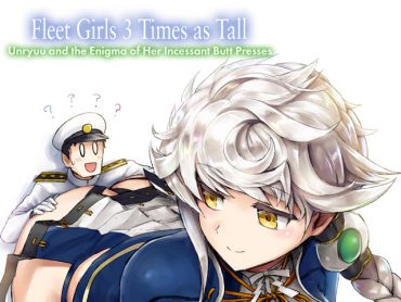 Fleet Girls 3 Times as Tall Unryuu and the Enigma of Her Butt Presses (Kantai Collection dj)